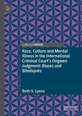  Race, Culture and Mental Illness in the International Criminal Court's Ongwen Judgment: Biases and Blindspots