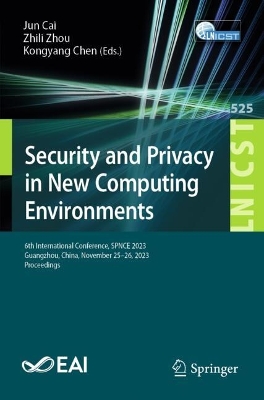 Security and Privacy in New Computing Environments: 6th International Conference, SPNCE 2023, Guangzhou, China, November 25-26, 2023, Proceedings