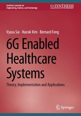 6G Enabled Healthcare Systems: Theory, Implementation and Applications