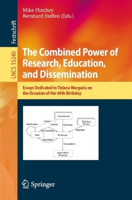 Combined Power of Research, Education, and Dissemination: Essays Dedicated to Tiziana Margaria on the Occasion of Her 60th Birthday