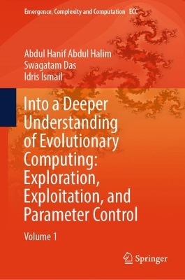 Into a Deeper Understanding of Evolutionary Computing: Exploration,  Exploitation, and Parameter Control: Volume 1 2024 ed.