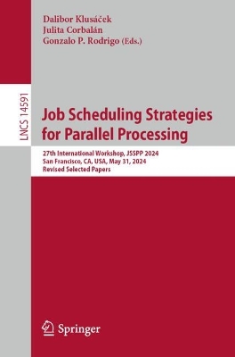 Job Scheduling Strategies for Parallel Processing: 27th International Workshop, JSSPP 2024, San Francisco, CA, USA, May 31,  2024, Revised Selected Papers 2024 ed.