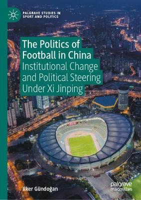 Politics of Football in China: Institutional Change and Political Steering Under Xi Jinping