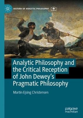 Analytic Philosophy and the Critical Reception of John Deweys Pragmatic  Philosophy 2025 ed.