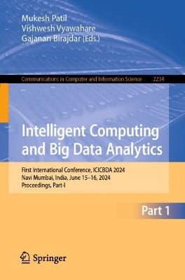 Intelligent Computing and Big Data Analytics: First International Conference, ICICBDA 2024, Navi Mumbai, India, June  1516, 2024, Proceedings, Part-I 2024 ed.