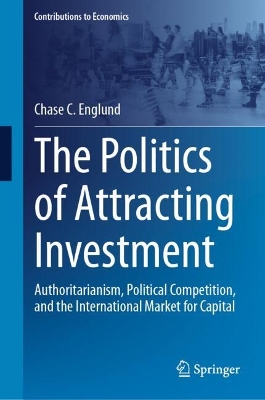 Politics of Attracting Investment: Authoritarianism, Political Competition, and the International Market for Capital