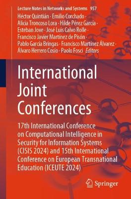 International Joint Conferences: 17th International Conference on Computational Intelligence in Security for Information Systems (CISIS 2024) and 15th International Conference on European Transnational Education (ICEUTE 2024)