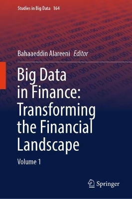 Big Data in Finance: Transforming the Financial Landscape: Volume 1 2024 ed.