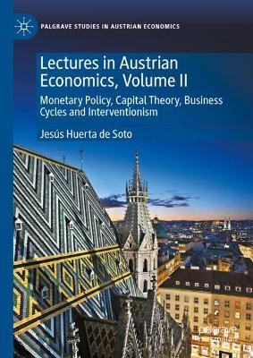 Lectures in Austrian Economics, Volume II: Monetary Policy, Capital Theory, Business Cycles and Interventionism