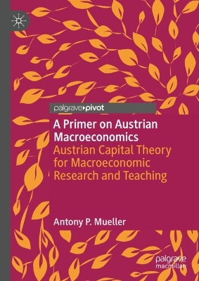 Primer on Austrian Macroeconomics: Austrian Capital Theory for Macroeconomic Research and Teaching 2025 ed.