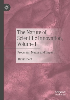 Nature of Scientific Innovation, Volume I: Processes, Means and Impact