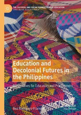 Education and Decolonial Futures in the Philippines: Perspectives for Educators and Practitioners 2024 ed.