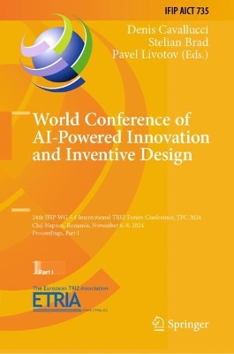 World Conference of AI-Powered Innovation and Inventive Design: 24th IFIP WG 5.4 International TRIZ Future Conference, TFC 2024, Cluj-Napoca, Romania, November 6-8, 2024, Proceedings, Part I
