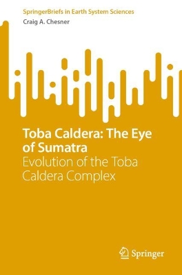 Toba Caldera: The Eye of Sumatra: Evolution of the Toba Caldera Complex 2024 ed.