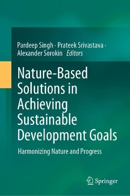Nature-Based Solutions in Achieving Sustainable Development Goals: Harmonizing Nature and Progress 2025 ed.