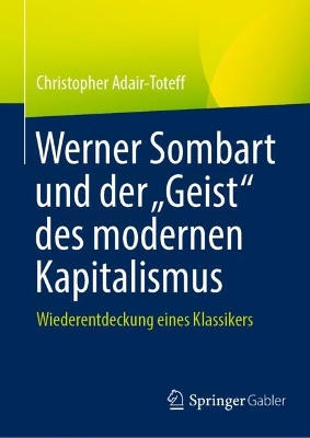 Werner Sombart und der â€žGeistâ€œ des modernen Kapitalismus: Wiederentdeckung eines Klassikers