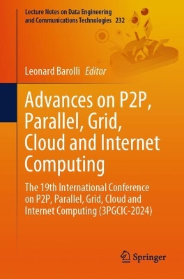 Advances on P2P, Parallel, Grid, Cloud and Internet Computing: The 19th International Conference on P2P, Parallel, Grid, Cloud and Internet  Computing (3PGCIC-2024) 2025 ed.