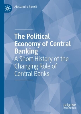 Political Economy of Central Banking: A Short History of the Changing Role of Central Banks 2025 ed.