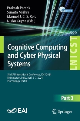 Cognitive Computing and Cyber Physical Systems: 5th EAI International Conference, IC4S 2024, Bhimavaram, India, April 57,  2024, Proceedings, Part III 2025 ed.