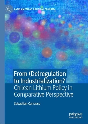 From (De)regulation to Industrialization?: Chilean Lithium Policy in Comparative Perspective