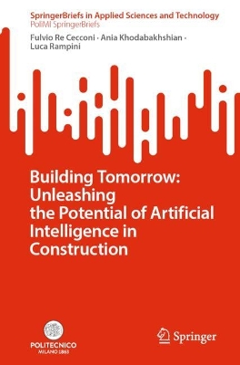Building Tomorrow: Unleashing the Potential of Artificial Intelligence in  Construction 2025 ed.