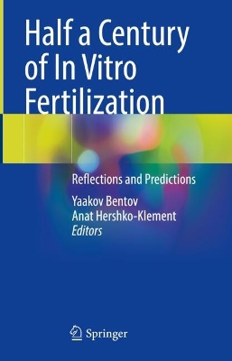 Half a Century of In Vitro Fertilization: Reflections and Predictions 2025 ed.