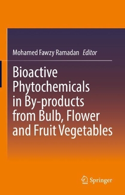Bioactive Phytochemicals in By-products from Bulb, Flower and Fruit Vegetables 2025 ed.