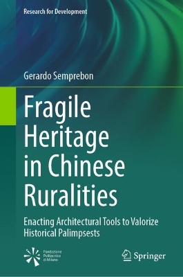 Fragile Heritage in Chinese Ruralities: Enacting Architectural Tools to Valorize Historical Palimpsests 2025 ed.