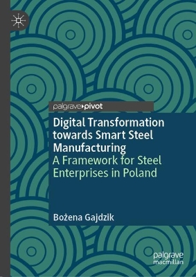 Digital Transformation towards Smart Steel Manufacturing: A Framework for Steel Enterprises in Poland