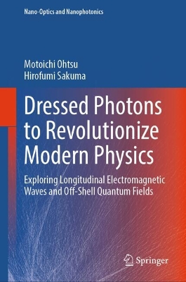 Dressed Photons to Revolutionize Modern Physics: Exploring Longitudinal Electromagnetic Waves and Off-Shell Quantum Fields