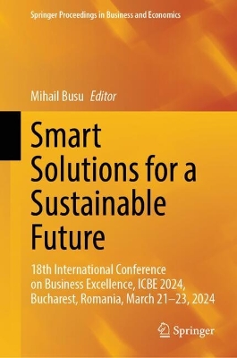 Smart Solutions for a Sustainable Future: 18th International Conference on Business Excellence, ICBE 2024, Bucharest,  Romania, March 2123, 2024