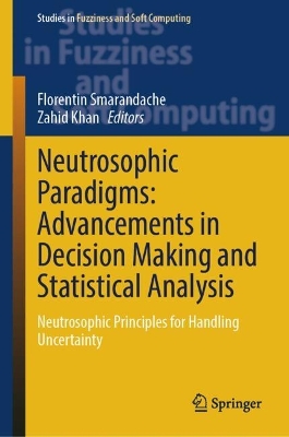 Neutrosophic Paradigms: Advancements in Decision Making and Statistical  Analysis: Neutrosophic Principles for Handling Uncertainty