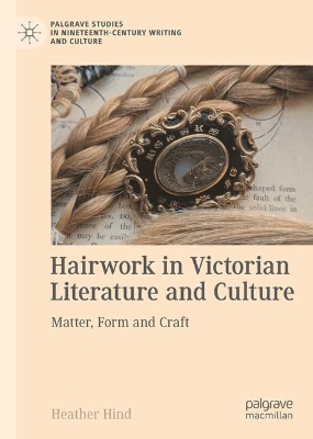 Hairwork in Victorian Literature and Culture: Matter, Form and Craft