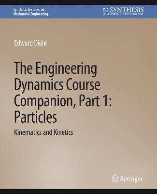 Engineering Dynamics Course Companion, Part 1: ParticlesKinematics and Kinetics