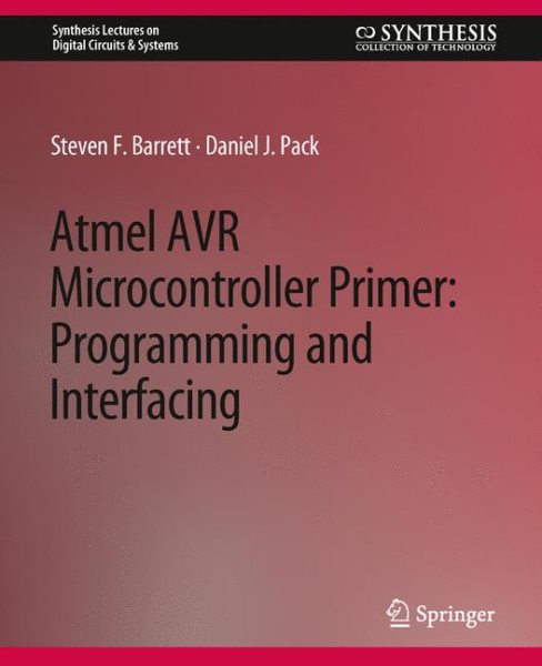 Atmel AVR Microcontroller Primer: Programming and Interfacing