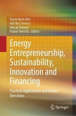 Energy Entrepreneurship, Sustainability, Innovation and Financing: Practical Applications and Future Directions