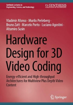 Hardware Design for 3D Video Coding: Energy-efficient and High-throughput Architectures for Multiview Plus Depth Video Content