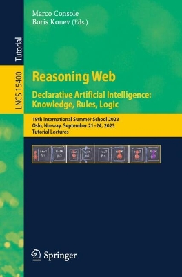 Reasoning Web. Declarative Artificial Intelligence: Knowledge, Rules, Logic: 19th International Summer School 2023 Oslo, Norway, September 21-24, 2023, Tutorial Lectures