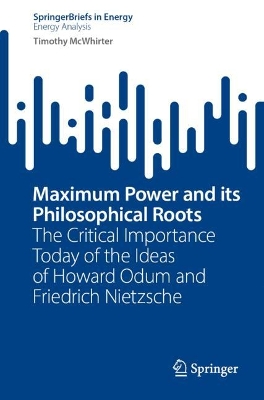 Maximum Power and its Philosophical Roots: The Critical Importance Today of the Ideas of Howard Odum and Friedrich Nietzsche