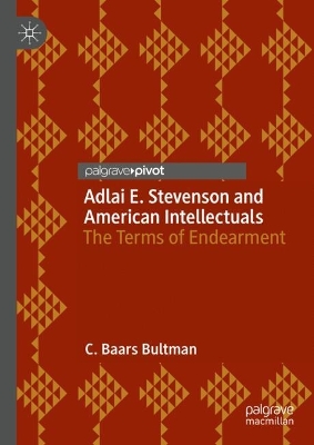 Adlai E. Stevenson and American Intellectuals: The Terms of Endearment