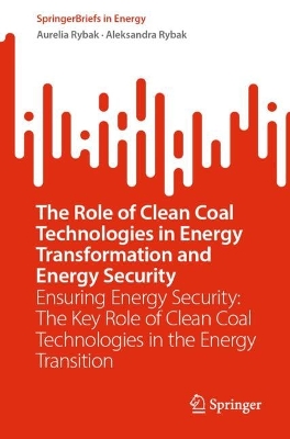 Role of Clean Coal Technologies in Energy Transformation and Energy Security: Ensuring Energy Security: The Key Role of Clean Coal Technologies in the Energy Transition
