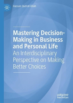 Mastering Decision-Making in Business and Personal Life: An Interdisciplinary Perspective on Making Better Choices