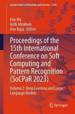 Proceedings of the 15th International Conference on Soft Computing and  Pattern Recognition (SoCPaR 2023): Volume 2: Deep Learning and Large Language Models