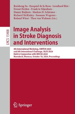 Image Analysis in Stroke Diagnosis and Interventions: 4th International Workshop, SWITCH 2024, and 6th International Challenge, ISLES 2024, Held in Conjunction with MICCAI 2024, Marrakesh, Morocco, October 10, 2024, Proceedings