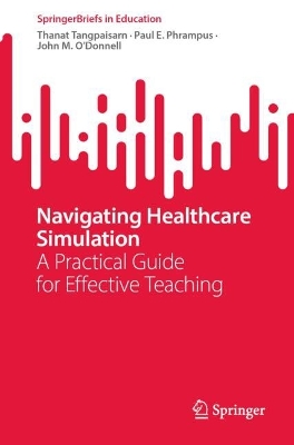 Navigating Healthcare Simulation: A Practical Guide for Effective Teaching