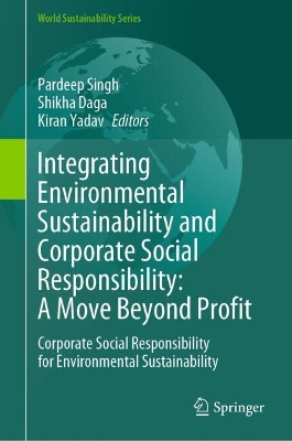 Integrating Environmental Sustainability and Corporate Social  Responsibility: A Move Beyond Profit: Corporate Social Responsibility for Environmental Sustainability
