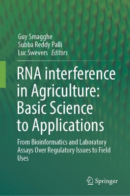 RNA interference in Agriculture: Basic Science to Applications: From Bioinformatics and Laboratory Assays Over Regulatory Issues to Field Uses