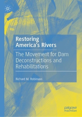 Restoring America's Rivers: The Movement for Dam Deconstructions and Rehabilitations