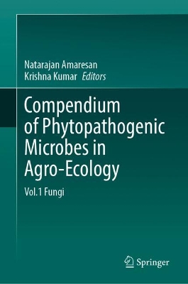 Compendium of Phytopathogenic Microbes in Agro-Ecology : Vol.1 Fungi