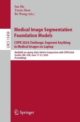 Medical Image Segmentation Foundation Models. CVPR 2024 Challenge: Segment Anything in Medical Images on Laptop: MedSAM on Laptop 2024, Held in Conjunction with CVPR 2024, Seattle, WA, USA, June 17-21, 2024, Proceedings